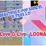 Beautiful Fast K-pop song in K-Tiles 2.0! – LOONA Live & Live(지금, 좋아해) Playable Ver