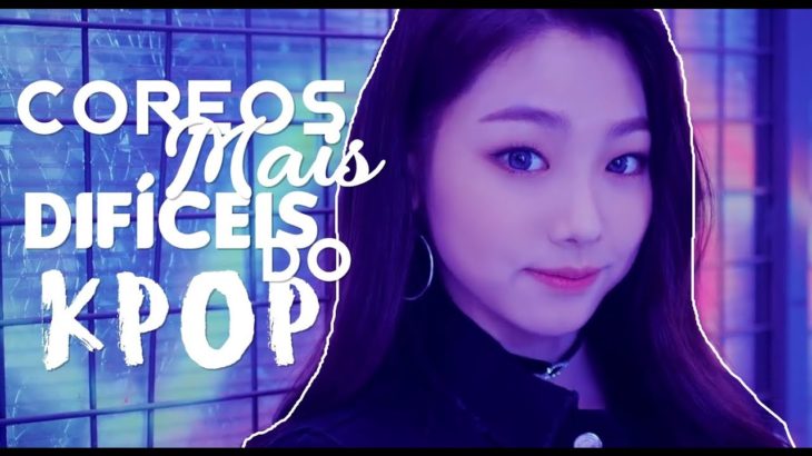 COREOGRAFIAS MAIS DIFÍCEIS DO K-POP