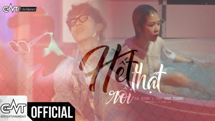 Hết Thật Rồi (R&B Ballad) – Cao Nam Thành, Lữ Bình (Official MV)