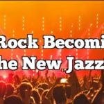 Is Rock Becoming The New Jazz?