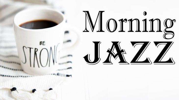Morning Jazz – Música instrumental de fondo – Jazz relajante para trabajar, estudiar, despertar