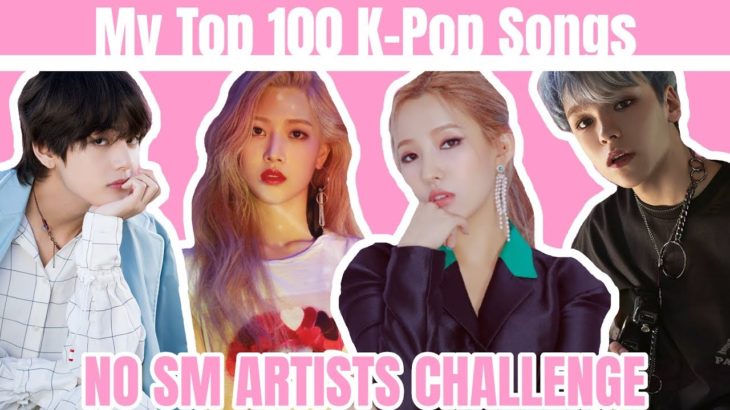 My Top 100 K-Pop Songs || No SM Artists