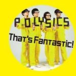 POLYSICS  最新アルバム「That’s Fantastic!」よりミュージックビデオ公開！