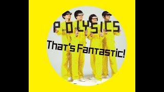 POLYSICS  最新アルバム「That’s Fantastic!」よりミュージックビデオ公開！