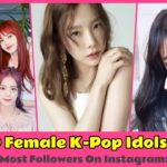 Top 10 Female K-Pop Idols with the Most Followers On Instagram: