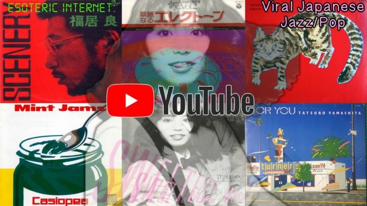 Viral Japanese Jazz/Pop, The Good Side Of YouTube | Esoteric Internet