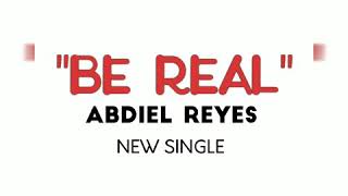BE REAL by Abdiel Reyes (hip hop/ r&b )