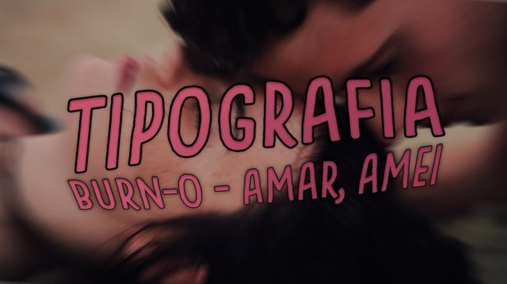 Burn-O – Amar, amei (MC Don Juan R&B Remix) [Tipografia/Typography]