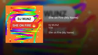 DJ WUNZ – SHE ON FIRE FEAT IZZY (Hip HOP & R&B) (2018) (Official Audio)