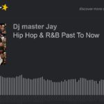 Hip Hop & R&B Past To Now (part 6 of 7)