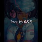 Jazz Vs R&B