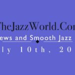Latest R&B News and Smooth Jazz Update July 10th