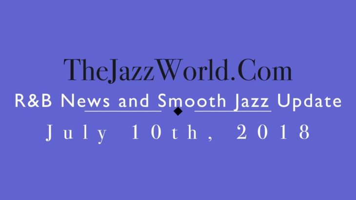 Latest R&B News and Smooth Jazz Update July 10th