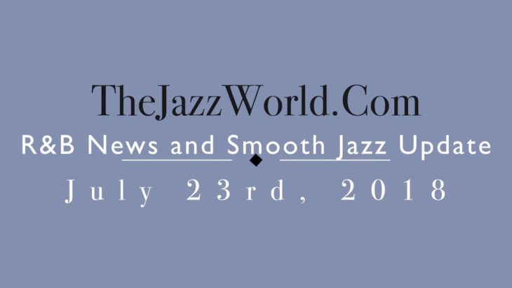 Latest R&B News and Smooth Jazz Update July 23rd