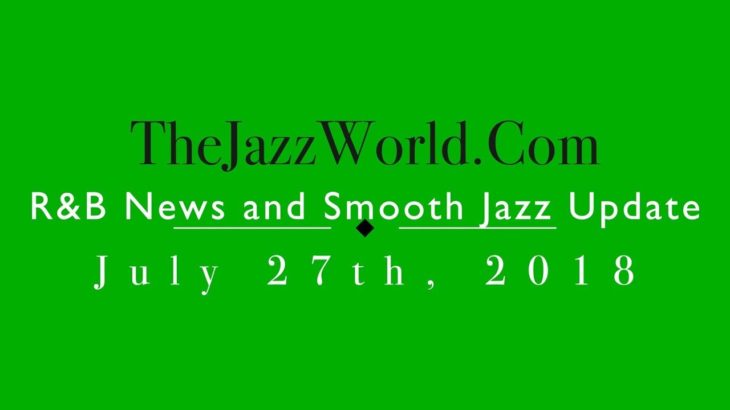 Latest R&B News and Smooth Jazz Update July 27th