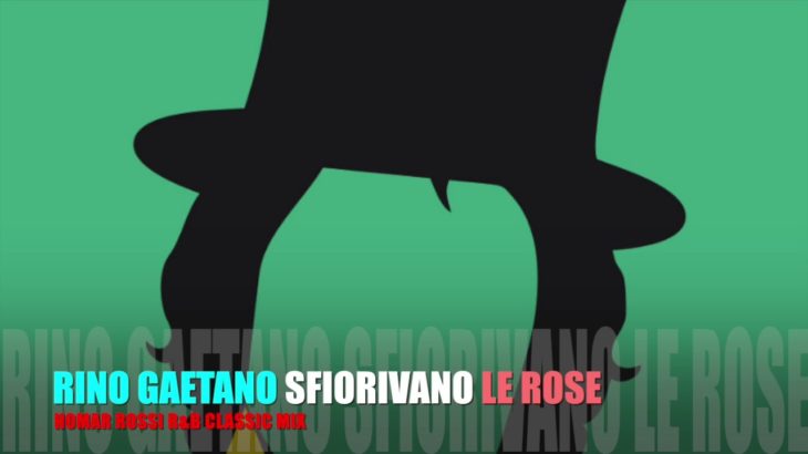 RINO GAETANO SFIORIVANO LE ROSE ( HOMAR ROSSI R&B CLASSIC MIX )