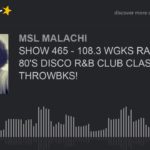SHOW 465 – 108.3 WGKS RADIO 70’S 80’S DISCO R&B CLUB CLASSIC THROWBKS!