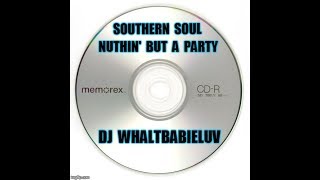 Southern Soul / Soul Blues / R&B Mix 2018 – “Nuthin’ But A Party” (Dj WhaltBabieLuv) – CD #42