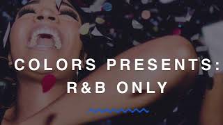 COLORS PRESENTS: R&B ONLY