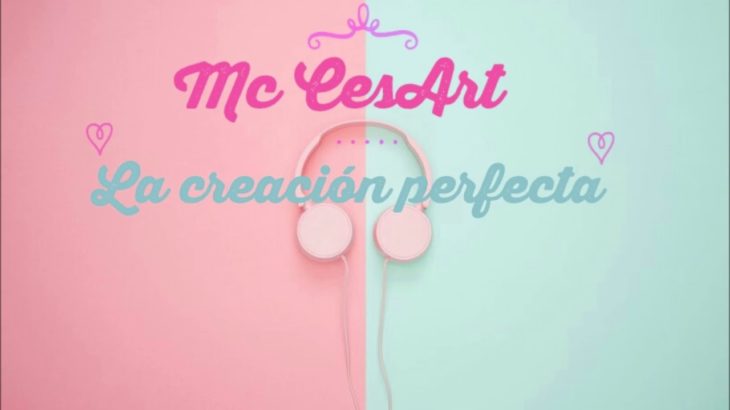 La creacion perfecta – Mc CesArt (TRAP/TYPE/R&B/SOUL) VIDEO LYRIC