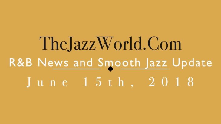 Latest R&B News and Smooth Jazz Update June 15th