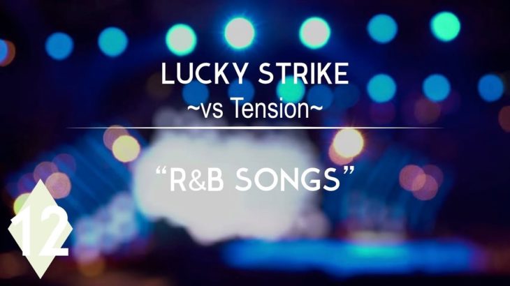 Lucky Strike vs Tension-12: “R&B Songs”