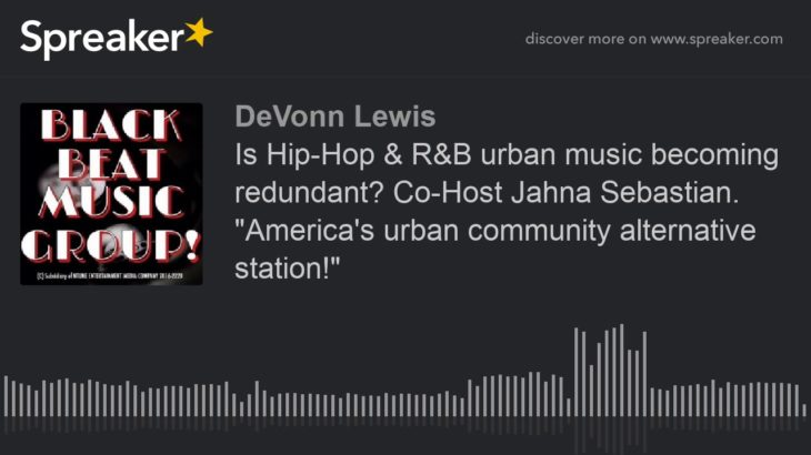 Is Hip-Hop & R&B urban music becoming redundant? Co-Host Jahna Sebastian. “America’s urban community