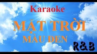 [Karaoke] MẶT TRỜI MÀU ĐEN_ R&B
