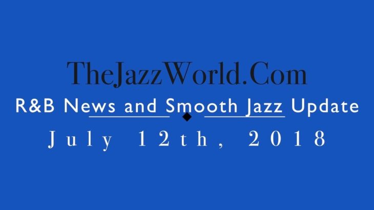 Latest R&B News and Smooth Jazz Update July 12th