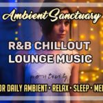 📻 R&B Chillout Lounge Music | 4K UHD | 2 hours
