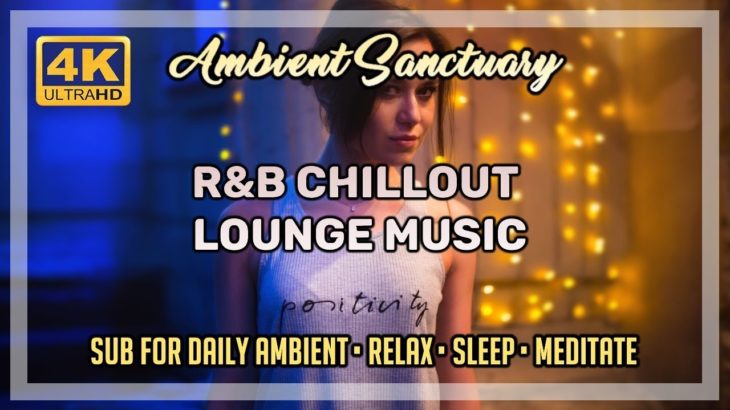 📻 R&B Chillout Lounge Music | 4K UHD | 2 hours