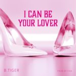 B.tiger – I Can Be Your Lover [R&B (Contemporary)]