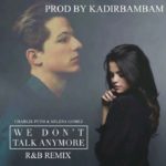 Charlie Puth ft Selena Gomez- We Don’t Talk Anymore R&B Remix
