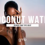 “Coconut Water” – Rihanna x PARTYNEXTDOOR Type Beat x Reggae x R&B [Prod. Giana Major]