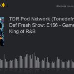 Def Fresh Show: E156 – Game of Tones: King of R&B