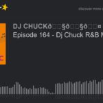 Episode 164 – Dj Chuck R&B Music (part 2 of 7)