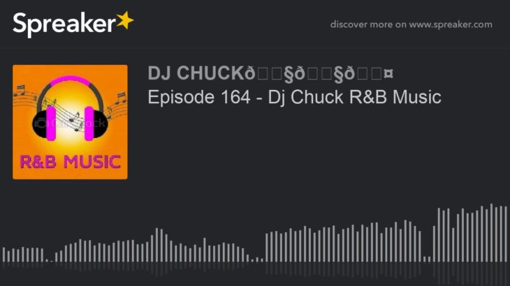 Episode 164 – Dj Chuck R&B Music (part 2 of 7)