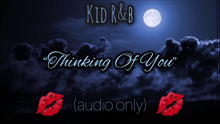 Kid R&b – ” Thinking Of You ” AUDIO 2018 (Prod By. Vybe Beatz)