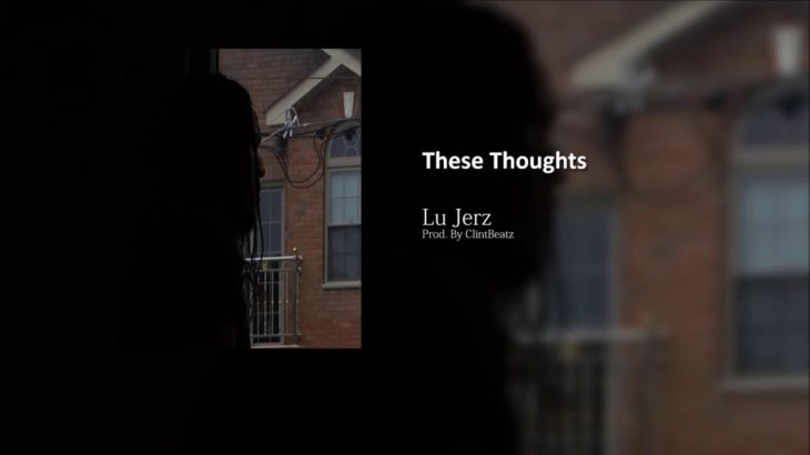Lu Jerz – These Thoughts | 2018 R&b