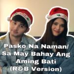 Pasko Na Naman/ Sa May Bahay Ang Aming Bati (R&B Version) Cover by Aiana & Miko