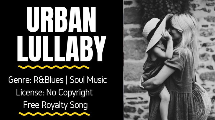 R&B | Soul Music – “URBAN LULLABY” (FREE MUSIC/No Copyright)