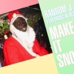 Random J featuring Black Mack – Make it snow | An R&B Christmas anthem