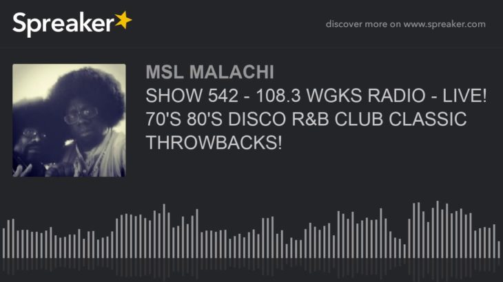 SHOW 542 – 108.3 WGKS RADIO – LIVE! 70’S 80’S DISCO R&B CLUB CLASSIC THROWBACKS!