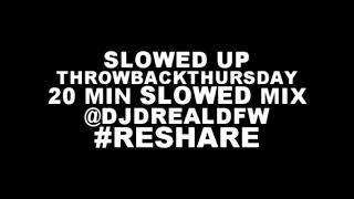 SLOWED UP THURSDAY R&B CLASSIK 20 MIN CHOPPED UP MIXX