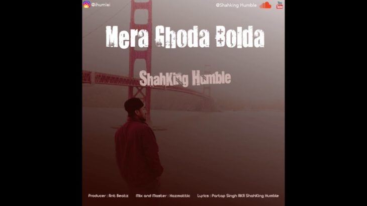 ShahKing Humble – Mera Ghoda Bolda | Latest Punjabi Songs | Punjabi Rap, Classic, R&B, Hip Hop