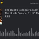 The Hustle Season: Ep. 58 The King of R&B (part 2 of 5)