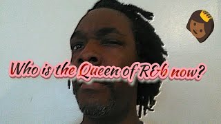 Who is the Queen of R&b right now!