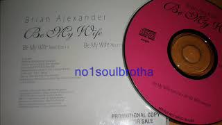 Brian Alexander “Be My Wife” (Radio Edit ) (Indie 90’s R&B)