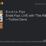 Endie Fiya: LIVE with “The R&B Nympho” ~ TruSoul Davis (part 1 of 5)