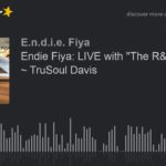 Endie Fiya: LIVE with “The R&B Nympho” ~ TruSoul Davis (part 5 of 5)